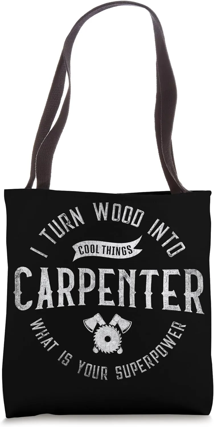 I Turn Wood Into Cool Things Carpenter Tote Bag
