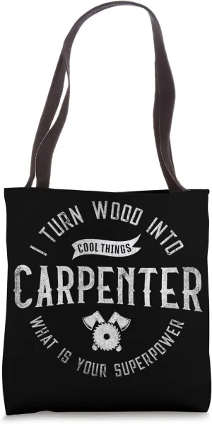 I Turn Wood Into Cool Things Carpenter Tote Bag